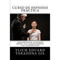 Curso de HIPNOSIS Práctica: Como HIPNOTIZAR, a Cualquier Persona, en Cualquier Momento y en Cualquier Lugar - Paperback