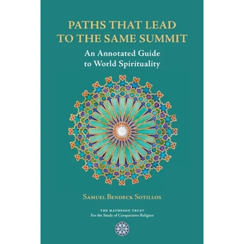 Paths That Lead to the Same Summit: An Annotated Guide to World Spirituality - Paperback