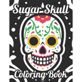 Sugar Skull Coloring Book: Adult Coloring Pages Of Sugar Skulls For Unwinding, Relaxing Illustrations And Designs To Color - Paperback