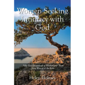 Women Seeking Intimacy with God: Fifty-Two Devotionals of Wisdom and Truth from Women of the Bible - Paperback