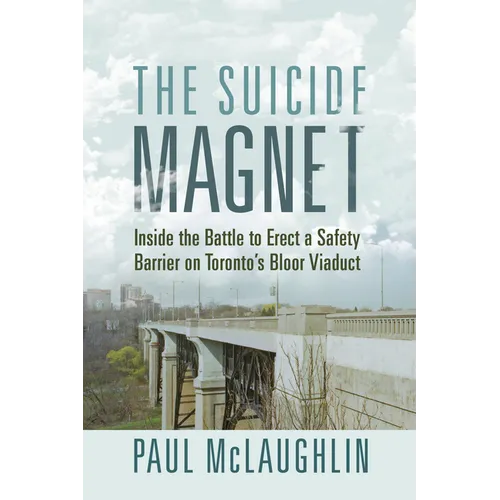The Suicide Magnet: Inside the Battle to Erect a Safety Barrier on Toronto's Bloor Viaduct - Paperback