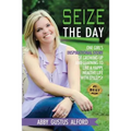 Seize the Day: One Girl's Inspirational Story of Growing Up and Learning to Live a Happy, Healthy Life with Epilepsy - Paperback