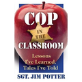 Cop in the Classroom: Lessons I've Learned, Tales I've Told - Paperback