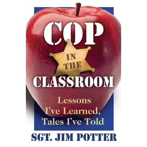 Cop in the Classroom: Lessons I've Learned, Tales I've Told - Paperback