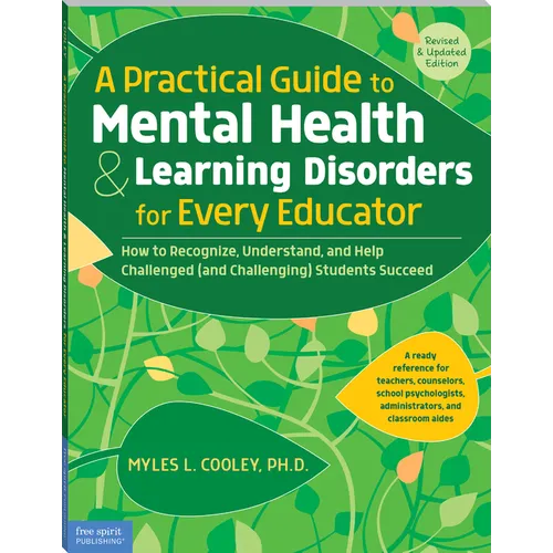 A Practical Guide to Mental Health & Learning Disorders for Every Educator: How to Recognize, Understand, and Help Challenged (and Challenging) Studen - Paperback