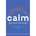 Calm: How to End Destructive Conflict in Your Church - Paperback