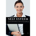 Self Esteem: The Self Help Book for Women and Men eager to Improve Self Confidence and Overcome Self Doubt - Paperback