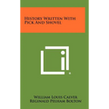 History Written With Pick And Shovel - Hardcover