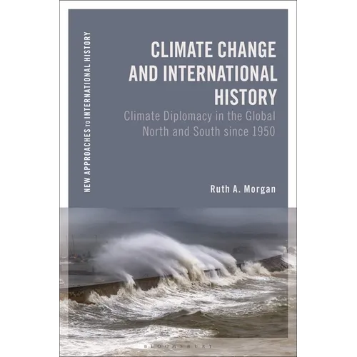 Climate Change and International History: Negotiating Science, Global Change, and Environmental Justice - Hardcover