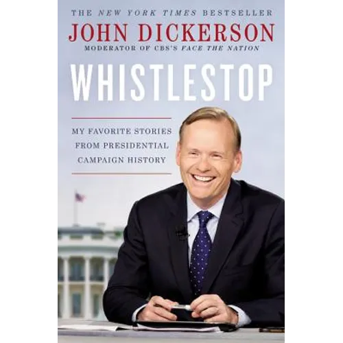 Whistlestop: My Favorite Stories from Presidential Campaign History - Hardcover