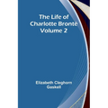 The Life of Charlotte Brontë - Volume 2 - Paperback