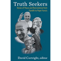 Truth Seekers: Voices of Peace and Nonviolence from Gandhi to Pope Francis - Paperback