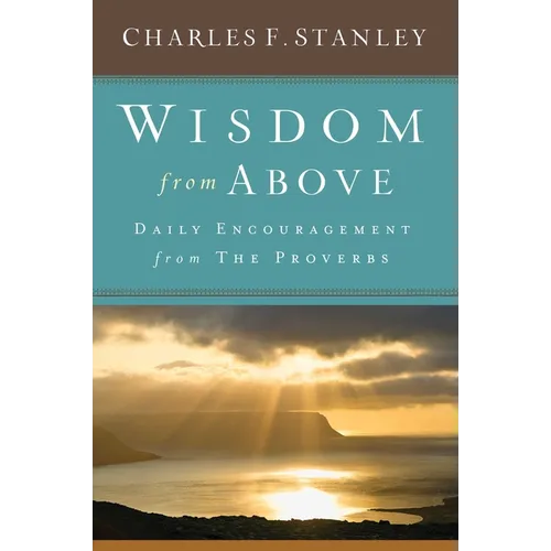 Wisdom from Above: Daily Encouragement from the Proverbs - Hardcover