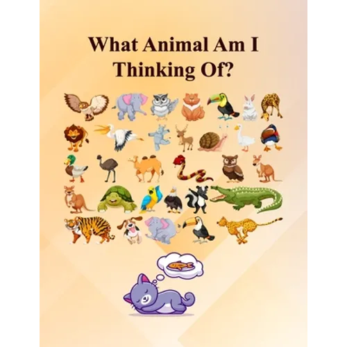 What Animal Am I Thinking Of?: Fun Guessing Activity Game For 2 To 6 Years Olds - Paperback