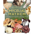 Mycelial Mayhem: Growing Mushrooms for Fun, Profit and Companion Planting - Paperback