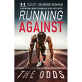 Running Against The Odds: An Inspirational Journey to Making High School Sports History - Paperback