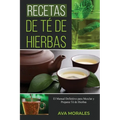 Recetas de Té de Hierbas: El Manual Definitivo para Mezclar y Preparar Té de Hierbas - Paperback