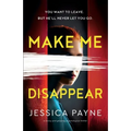 Make Me Disappear: A twisty and gripping psychological thriller - Paperback