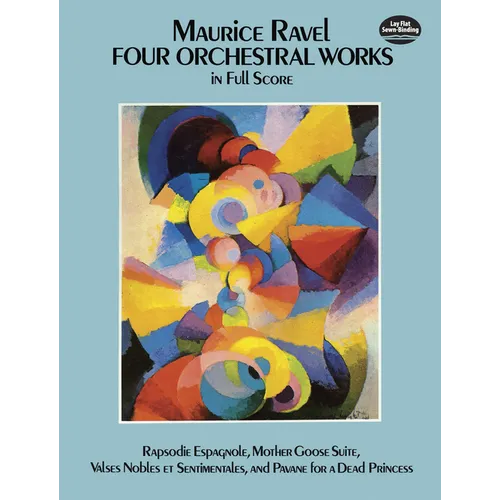 Four Orchestral Works in Full Score: Rapsodie Espagnole, Mother Goose Suite, Valses Nobles Et Sentimentales, and Pavane for a Dead Princess - Paperback