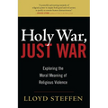Holy War, Just War: Exploring the Moral Meaning of Religious Violence - Paperback