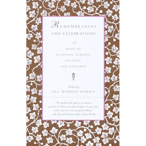 Remembrances and Celebrations: A Book of Eulogies, Elegies, Letters, and Epitaphs - Paperback