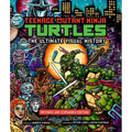 Teenage Mutant Ninja Turtles: The Ultimate Visual History: Revised and Expanded Edition - Hardcover