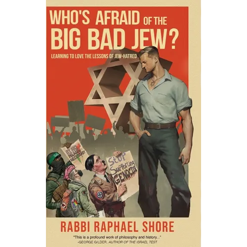 Who's Afraid of the Big, Bad Jew: Learning to Love the Lessons of Jew-Hatred - Hardcover