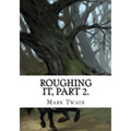 Roughing It, Part 2. - Paperback