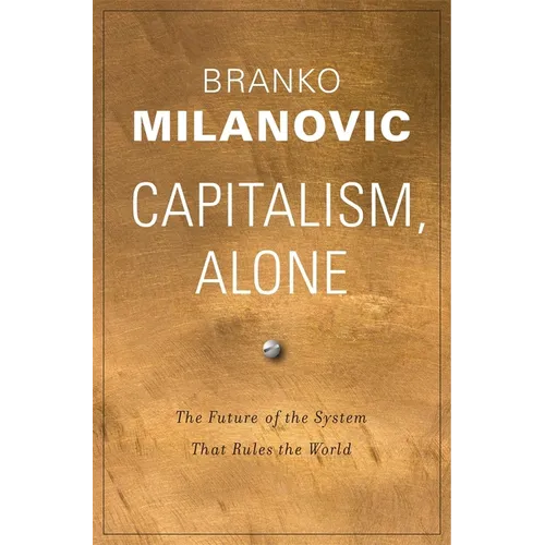 Capitalism, Alone: The Future of the System That Rules the World - Hardcover