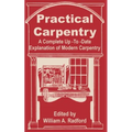 Practical Carpentry: A Complete Up-To-Date Explanation of Modern Carpentry - Paperback