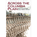 Across the Columbia Plain: Railroad Expansion in the Interior Northwest, 1885-1893 - Paperback