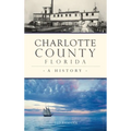 Charlotte County, Florida: A History - Hardcover