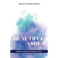 Beautiful Ashes: Finding Freedom Through Faith - Student Edition - Paperback