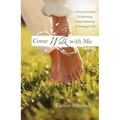 Come Walk with Me: A Woman's Personal Guide to Knowing God and Mentoring Others - Paperback