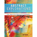 Abstract Explorations in Acrylic Painting: Fun, Creative and Innovative Techniques - Paperback