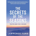 The Secrets of the Seasons: You're Here for a Reason - Paperback