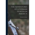 The Adventures of a German Hunter in America [microform] - Paperback