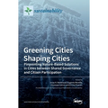 Greening Cities Shaping Cities: Pinpointing Nature-Based Solutions in Cities between Shared Governance and Citizen Participation - Hardcover