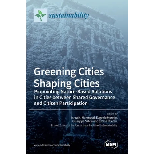 Greening Cities Shaping Cities: Pinpointing Nature-Based Solutions in Cities between Shared Governance and Citizen Participation - Hardcover