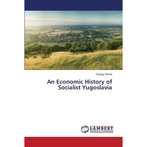 An Economic History of Socialist Yugoslavia - Paperback