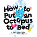 How to Put an Octopus to Bed: (Going to Bed Book, Read-Aloud Bedtime Book for Kids) - Hardcover