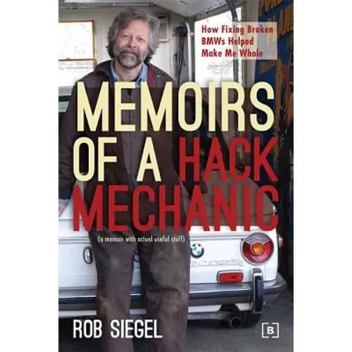 Memoirs of a Hack Mechanic: How Fixing Broken BMWs Helped Make Me Whole - Paperback