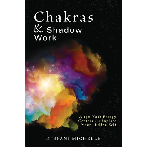 Chakras & Shadow Work: Align Your Energy Centers and Explore Your Hidden Self - Paperback