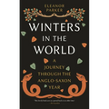 Winters in the World: A Journey Through the Anglo-Saxon Year - Paperback