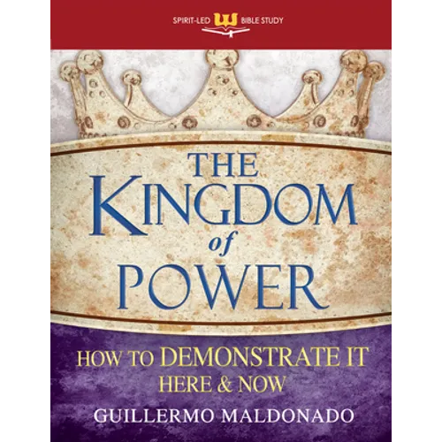 The Kingdom of Power: How to Demonstrate It Here and Now - Paperback
