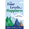 The Four Levels of Happiness: Your Path to Personal Flourishing - Hardcover