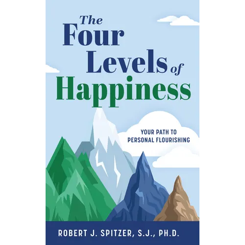 The Four Levels of Happiness: Your Path to Personal Flourishing - Hardcover