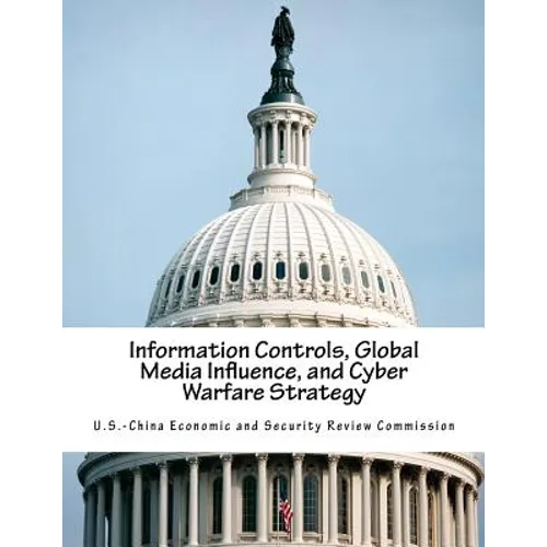Information Controls, Global Media Influence, and Cyber Warfare Strategy - Paperback