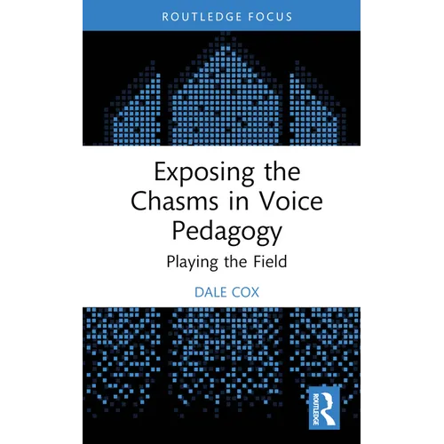 Exposing the Chasms in Voice Pedagogy: Playing the Field - Hardcover