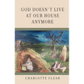 God Doesn't Live at Our House Anymore - Paperback